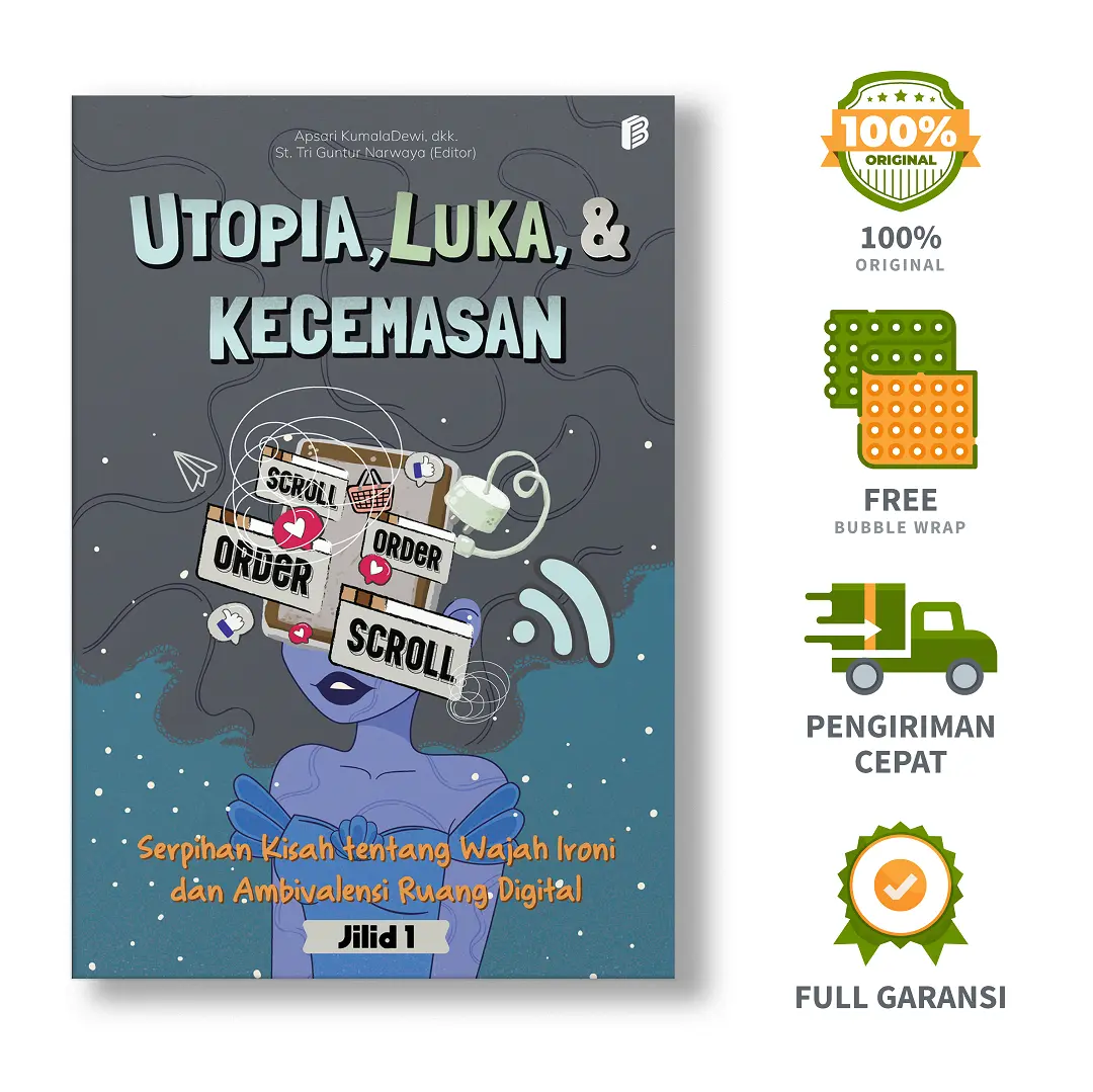 Utopia, Luka, & Kecemasan Jilid 1: Serpihan Kisah tentang Wajah Ironi dan Ambivalensi Ruang Digital - Apsari Kumala Dewi, dkk