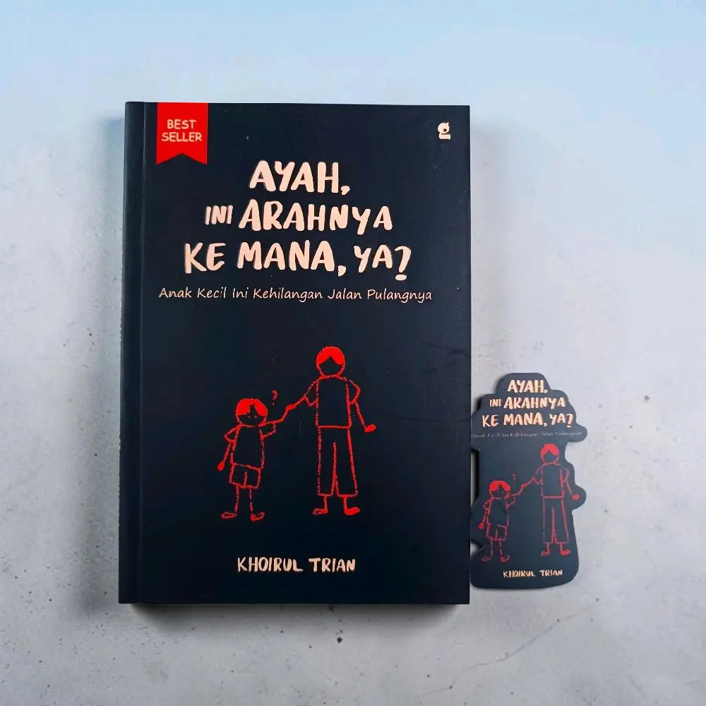 BUKU BACAAN POPULER / PENGEMBANGAN DIRI / AYAH, INI ARAHNYA KEMANA, YA? by KHOIRUL TRIAN