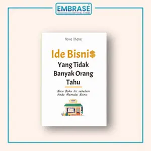 Buku Ide Bisnis yang Tidak Banyak Orang Tahu : Baca Buku Ini Sebelum Anda Memulai Bisnis - Embrase